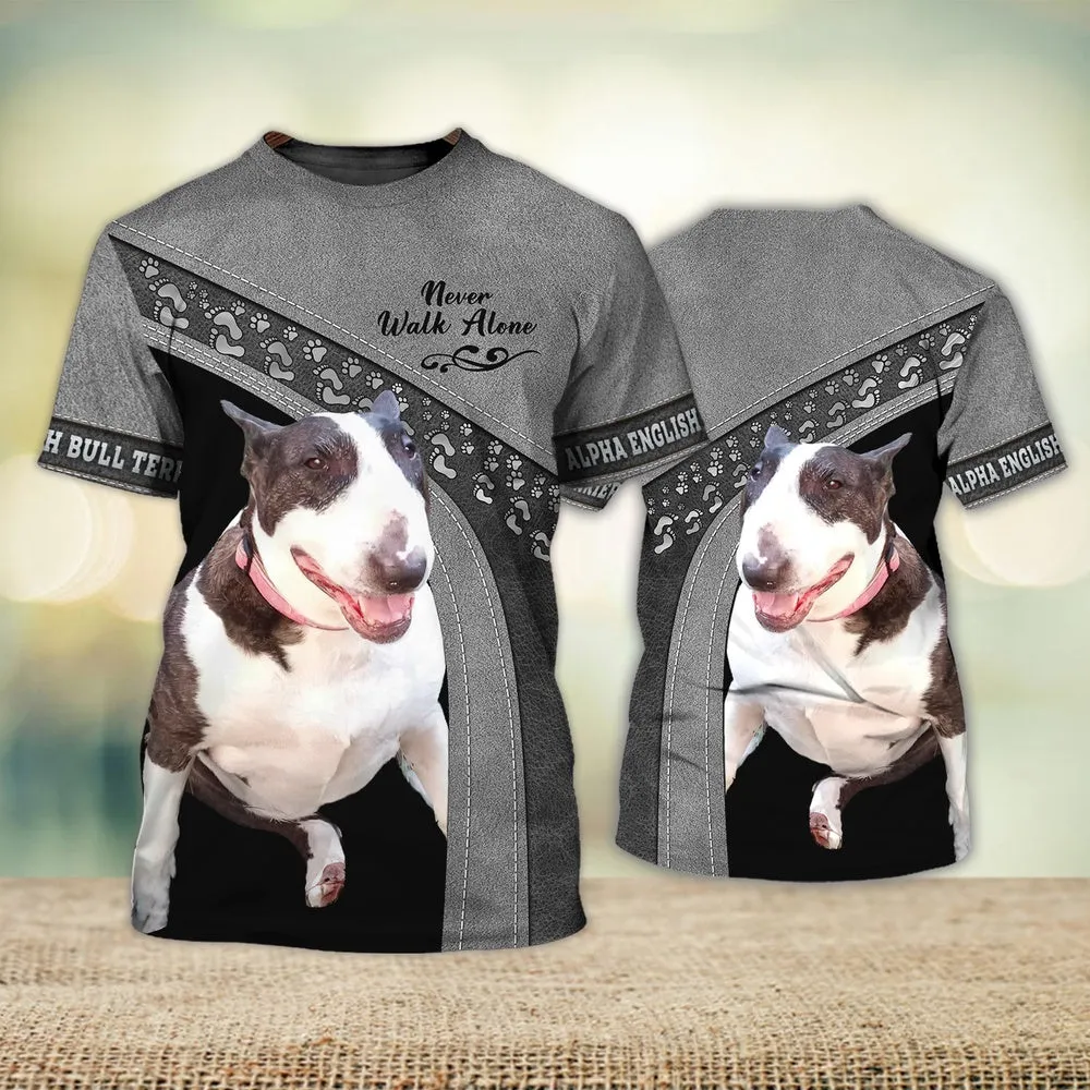 3D Dog T Shirts, Alpha English Bull Terrier Lover Never Walk Alone All Over Print T-Shirt, Gift For Pet Loves