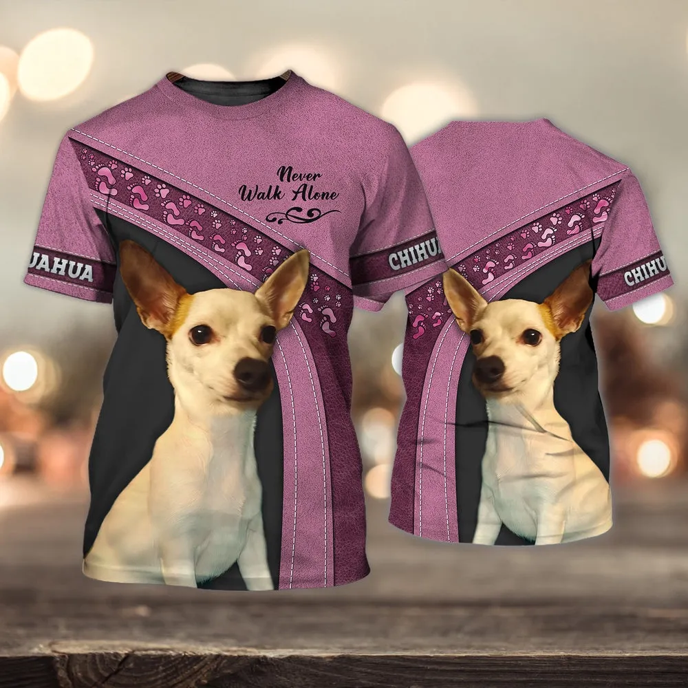 3D Dog T Shirts, Chihuahua Love Pink Never Walk Alone All Over Print T-Shirt, Gift For Pet Loves