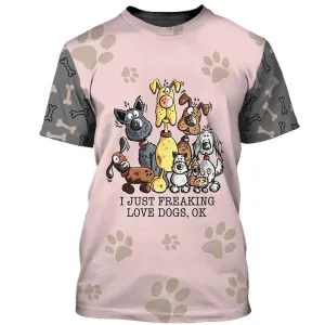 3D Dog T Shirts, I Just Freaking Love Dogs All Over Print T-Shirt, Gift For Pet Loves