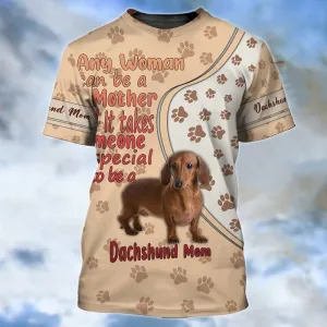 3D Dog T Shirts, It Takes Me One Special To Be A Dachshund Mom All Over Print T-Shirt, Gift For Pet Loves