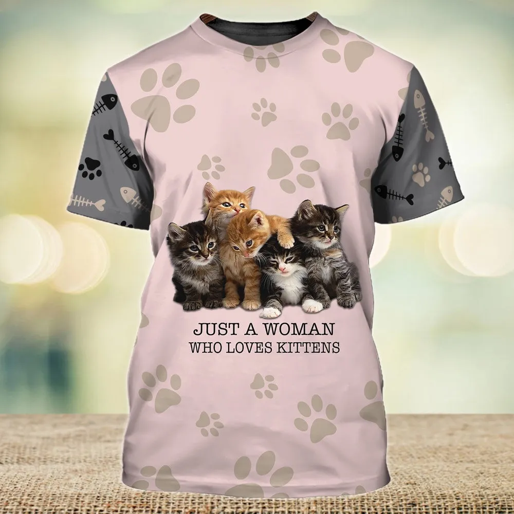 3D Dog T Shirts, Just A Woman Who Loves Kittens All Over Print T-Shirt, Gift For Pet Loves